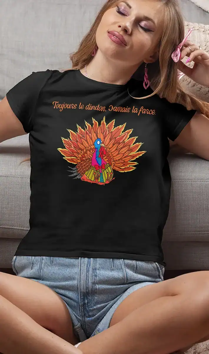 T-shirt femme noir humoristique illustration dindon coloré avec citation Toujours le dindon jamais la farce vêtement original décalé cadeau drôle coton confortable impression haute qualité