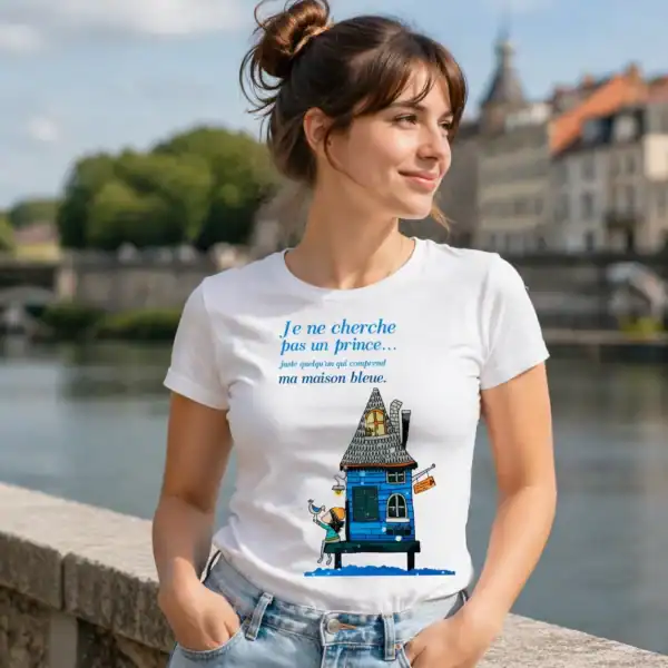 t shirt femme – je ne cherche pas un prince, juste quelqu’un qui comprend ma maison bleue 💙