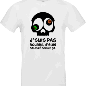 T-shirt BLANC humour J’suis pas bourré j’suis calibré comme ça – Pilou Shop 64