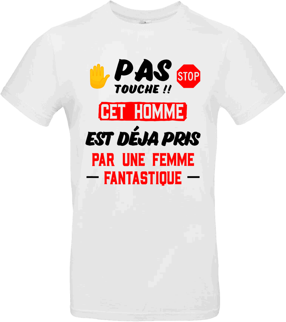 T-shirt humour “Pas touche !! Cet homme est déjà pris par une femme fantastique” blanc