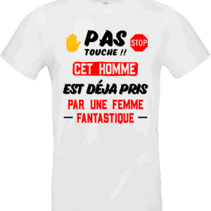 T-shirt humour “Pas touche !! Cet homme est déjà pris par une femme fantastique” blanc
