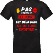 T-shirt humour “Pas touche !! Cet homme est déjà pris par une femme fantastique” noir