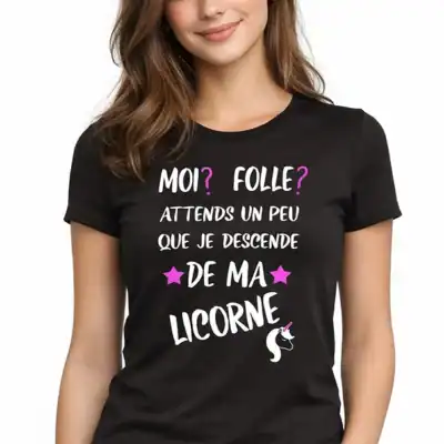 t-shirt femme humour licorne moi folle attends un peu que je descende de ma licorne noir porté par jeune femme fond blanc pilou shop 64