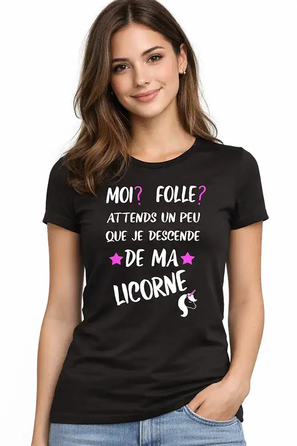 t-shirt femme humour licorne moi folle attends un peu que je descende de ma licorne noir porté par jeune femme fond blanc pilou shop 64