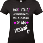 T shirt femme noir humour licorne moi folle punchline drôle