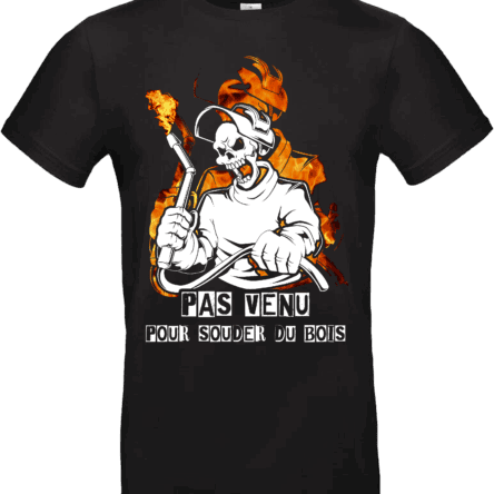 Pilou Shop 64 – T-shirt humour soudeur “Pas venu pour souder du bois”, design flamme et crâne avec chalumeau