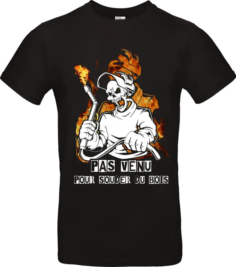 t shirt homme “pas venu pour souder du bois” – spécial soudeurs 🔥