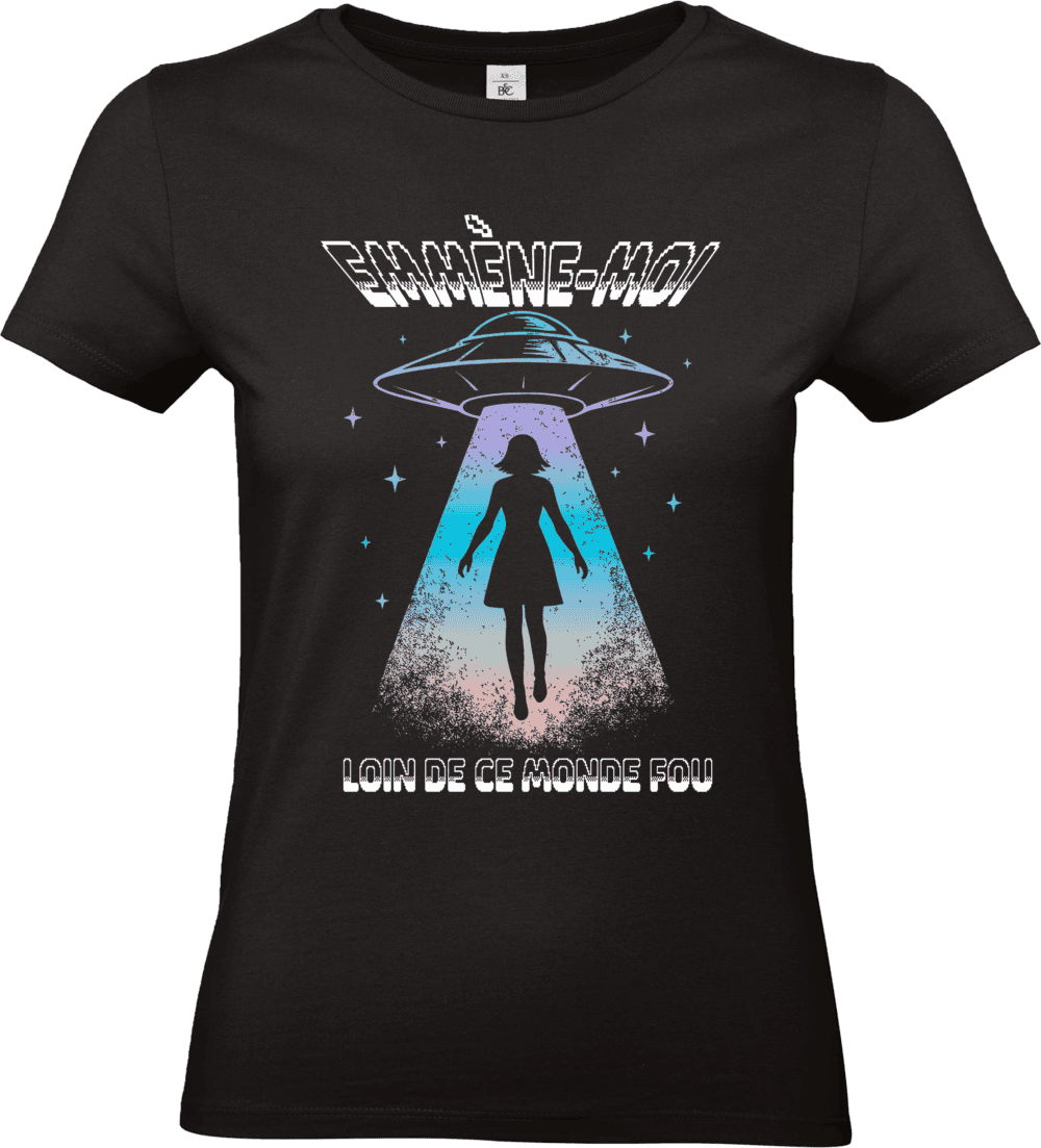 T-shirt femmenoir EMMÈNE-MOI LOIN DE CE MONDE FOU design OVNI impression DTF